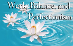 work, balance, and perfectionism